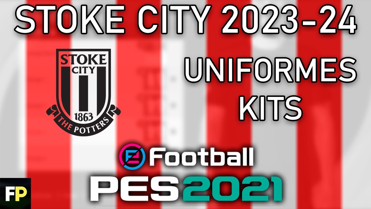 PES 2021 - Uniformes/kits Stoke City (23-24) Xbox