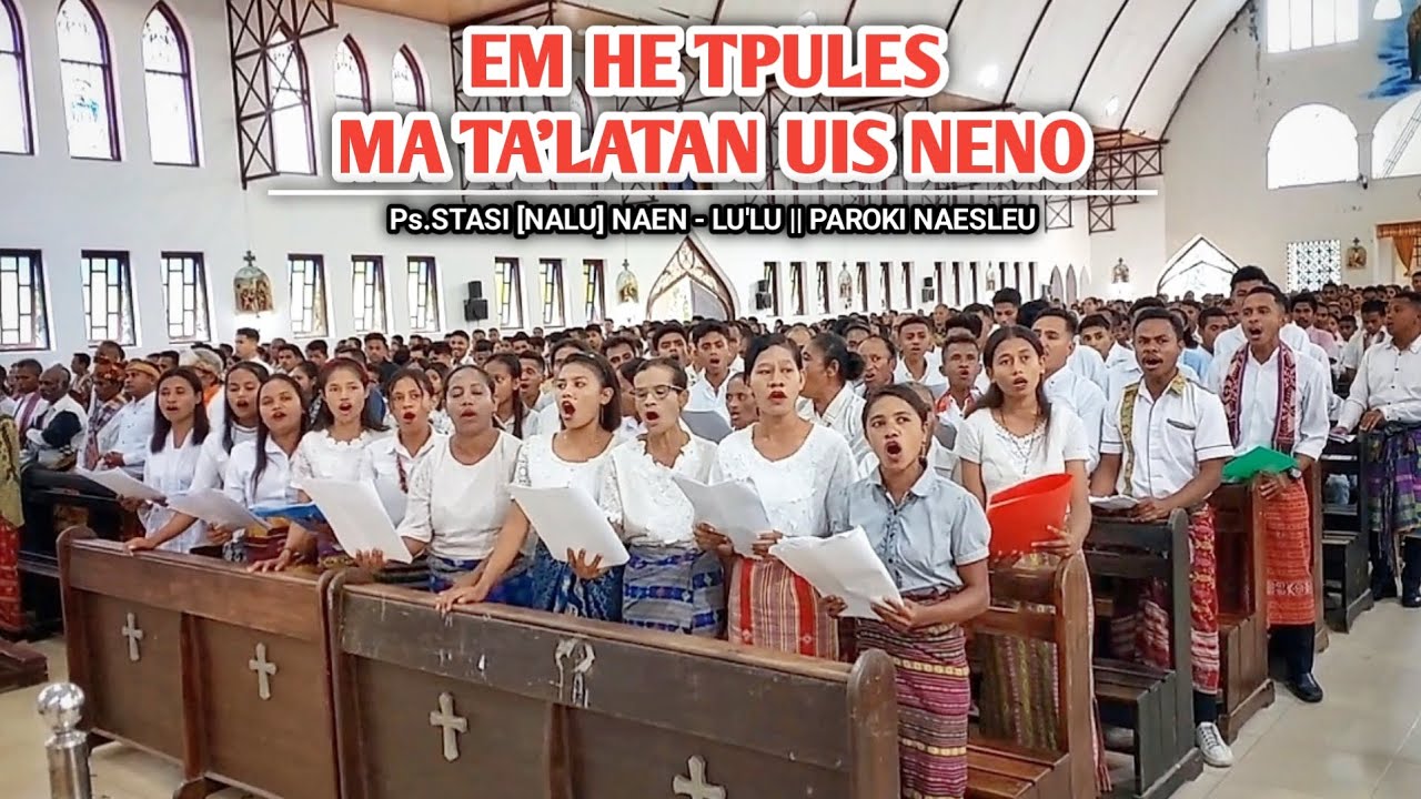 EM HE TPULES MA TA'LATAN UIS NENO - Ps.STASI NAEN LU'LU [NALU] PAROKI NAESLEU