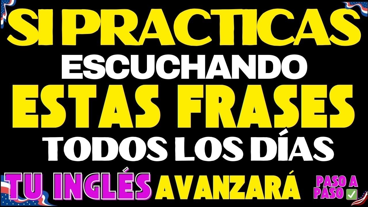 SI PRACTICAS ESCUCHANDO ESTAS FRASES TODOS LOS DÍAS, TU INGLÉS AVANZARÁ PASO A PASO ✅