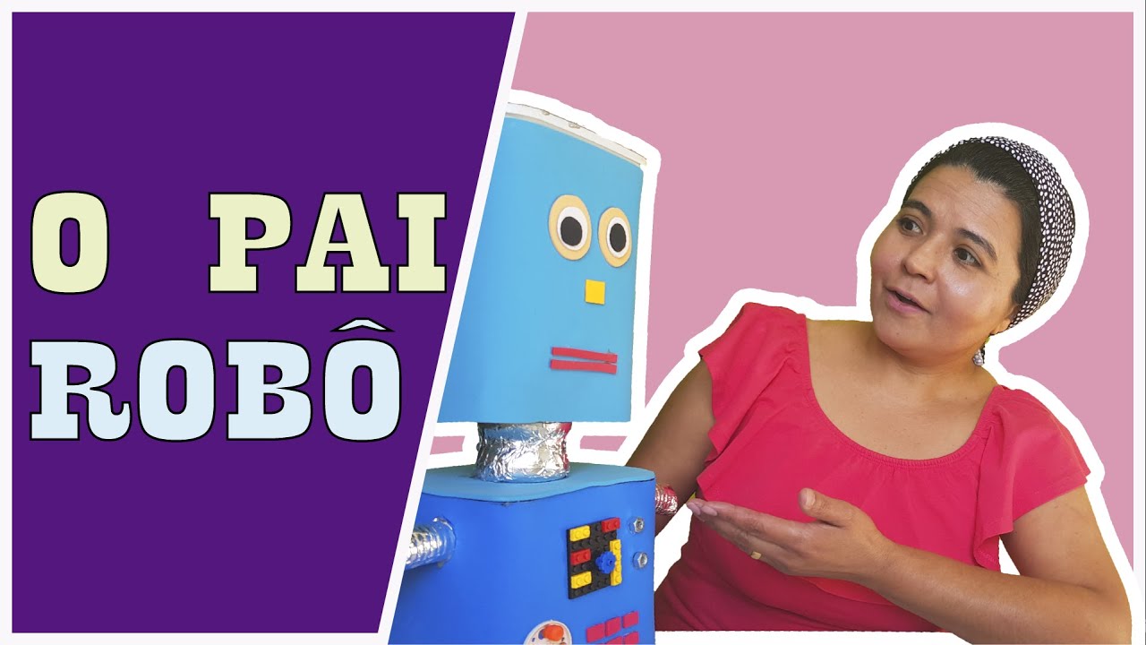 O pai robô -  ( Dia dos Pais) História Infantil.