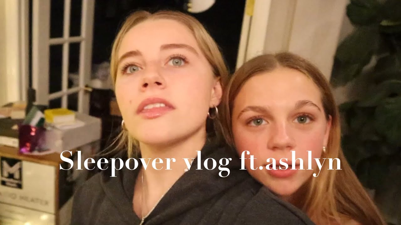 Sleepover vlog ft.ashlyn @ashlynh4319