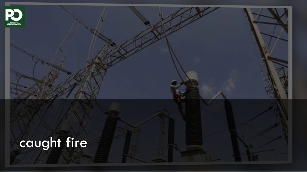 Power outage in Sindh as Jamshoro Grid Station catches fire | Pakistan Observer