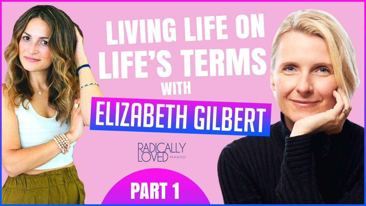 EP: 009 Living Life on Life’s Terms with Elizabeth Gilbert Part 1