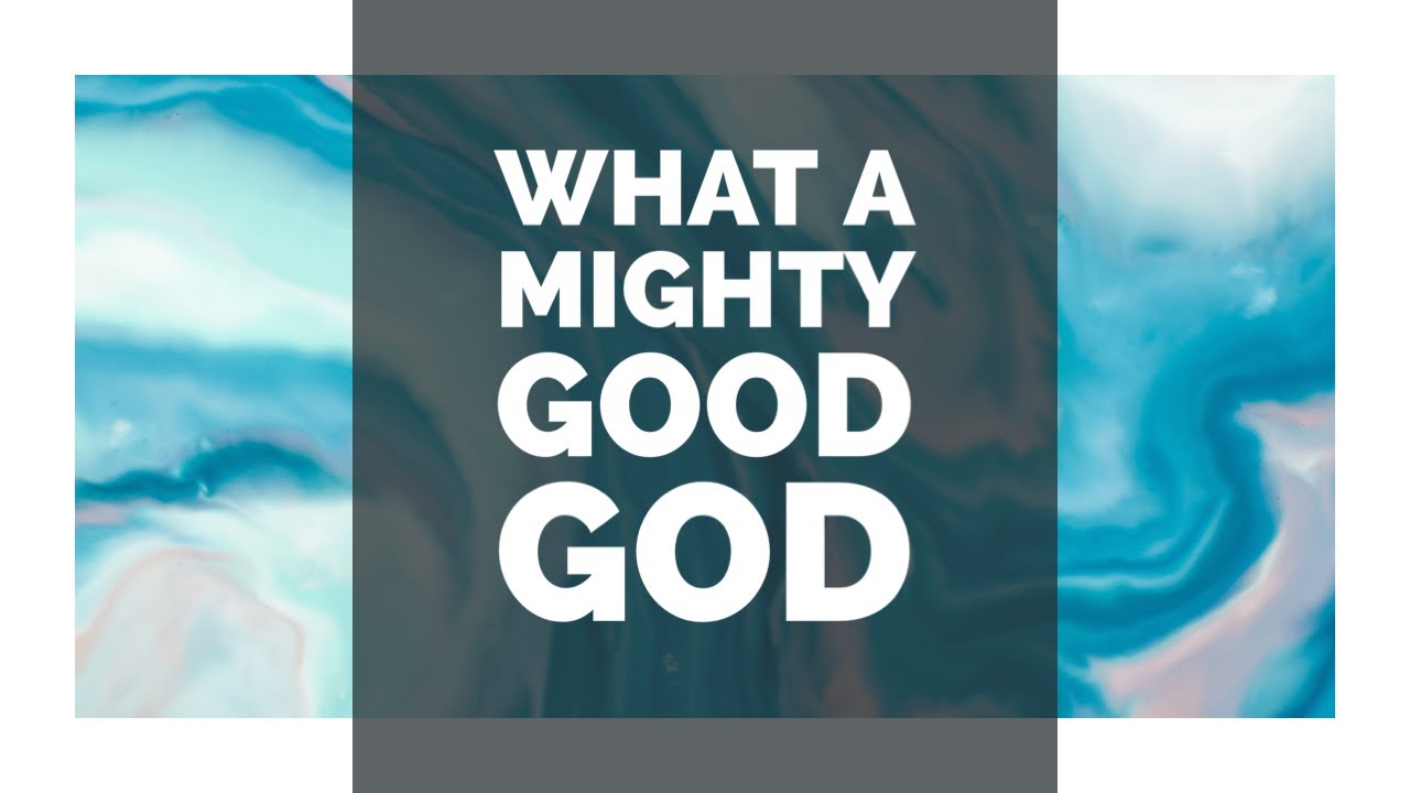 What a mighty good God - Praise God, HalleluYah  - Rejoice in the LORD, always, forever