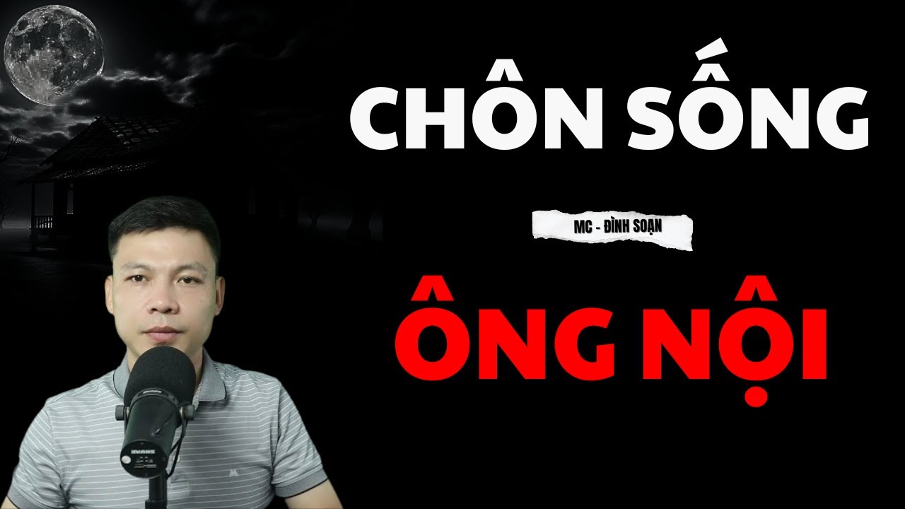 Tuyển Tập Chuyện Ma: CHÔN SỐNG ÔNG NỘI | MC ĐÌNH SOẠN Diễn Đọc HAY NHẤT