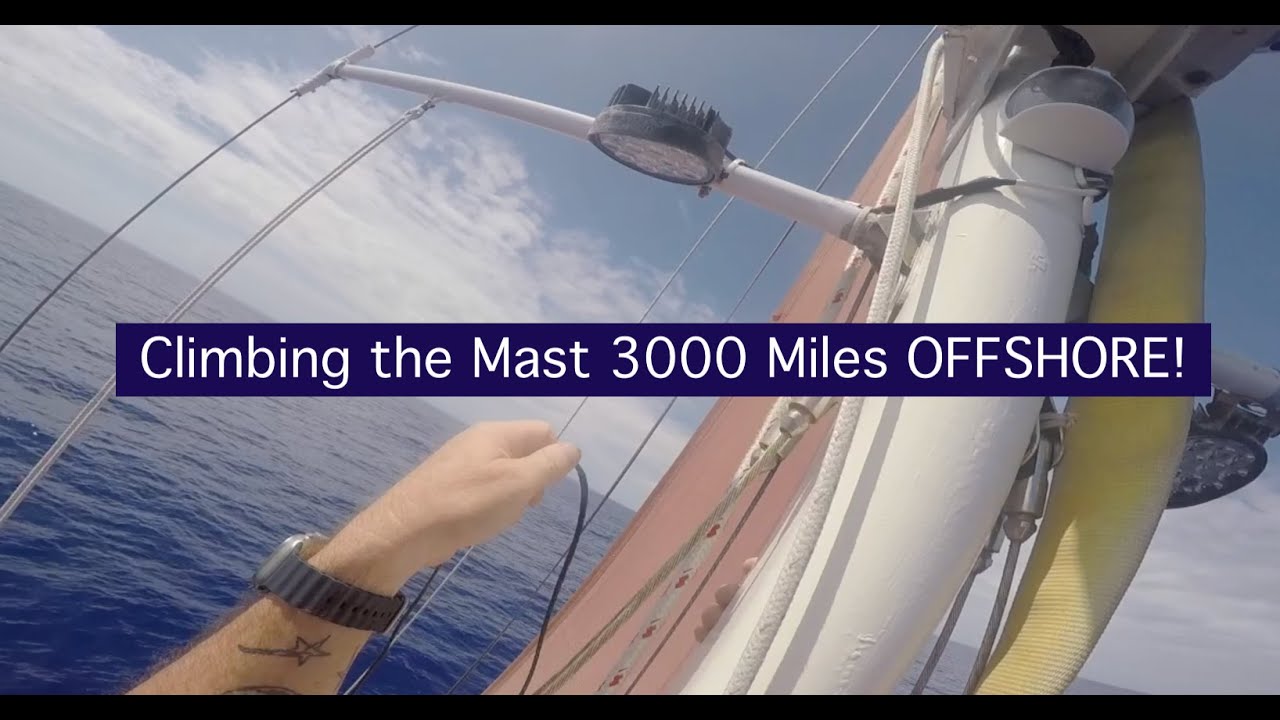 105. Climbing the Mast 3000 Miles Offshore!