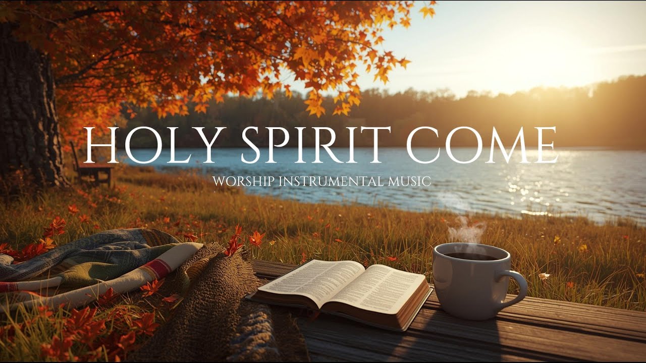 Holy Spirit Come - Soaking in His Presence | Peaceful Instrumental Worship for Prayer & Rest