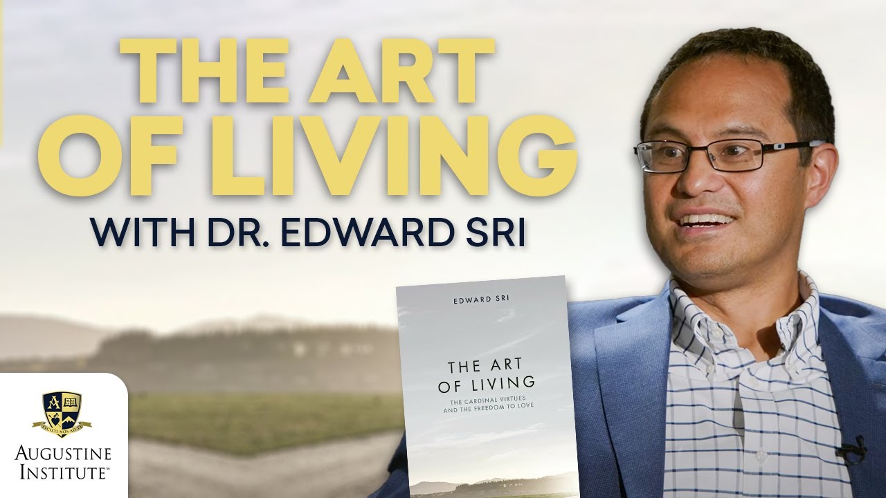 Dr. Edward Sri on The Art of Living | The Augustine Institute Show with Dr. Tim Gray