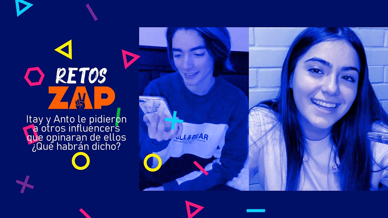 RETOS ZAP - QUE OPINAN DE MI CON ITAY Y ANTO