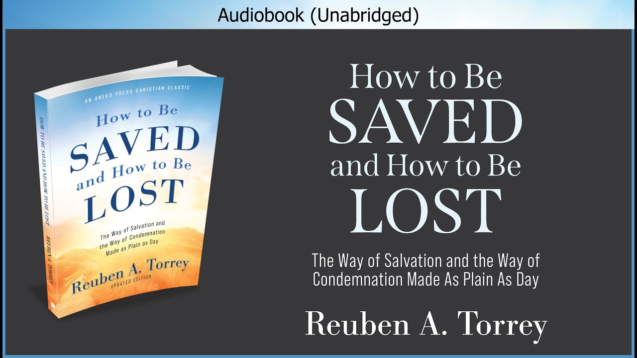 How to Be Saved and How to Be Lost | Reuben A. Torrey | Christian Audiobook Video