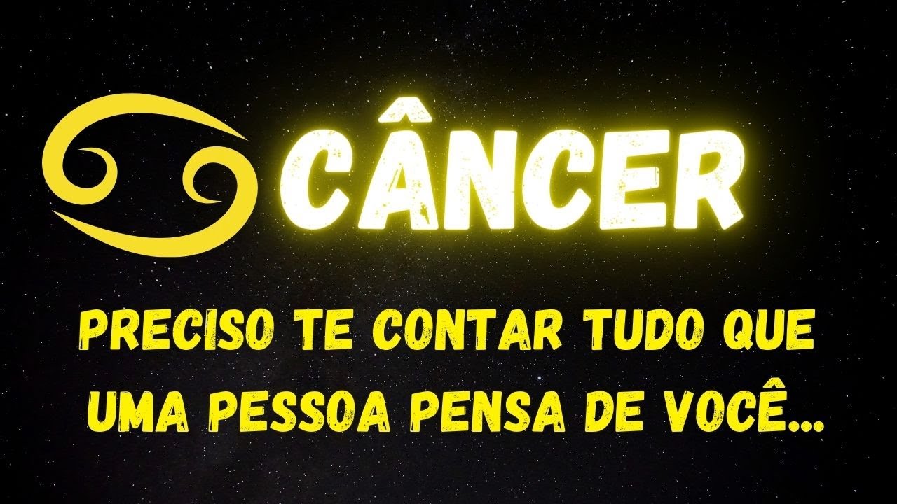 ♋️CÂNCER🤔PRECISO TE CONTAR TUDO QUE UMA PESSOA PENSA DE VOCÊ..