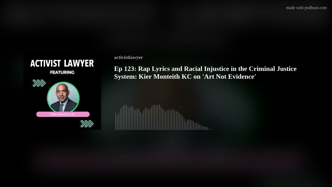 Ep 123: Rap Lyrics and Racial Injustice in the Criminal Justice System: Kier Monteith KC on 'Art Not