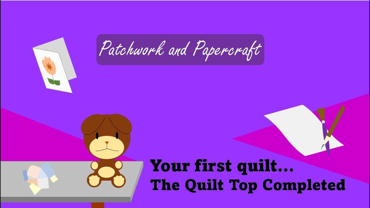 Your first Quilt Part 3 - Your Quilt top is complete