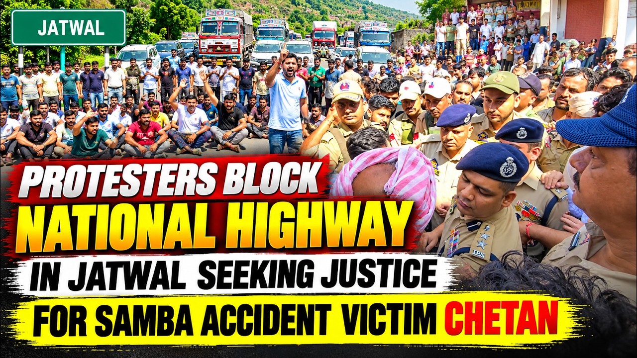 Protesters Block National Highway in Jatwal Seeking Justice for Samba Accident Victim Chetan
