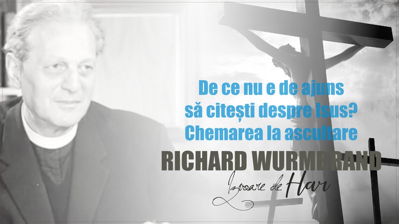 Richard Wurmbrand - De ce nu e de ajuns să citești despre Isus?  Chemarea la ascultare