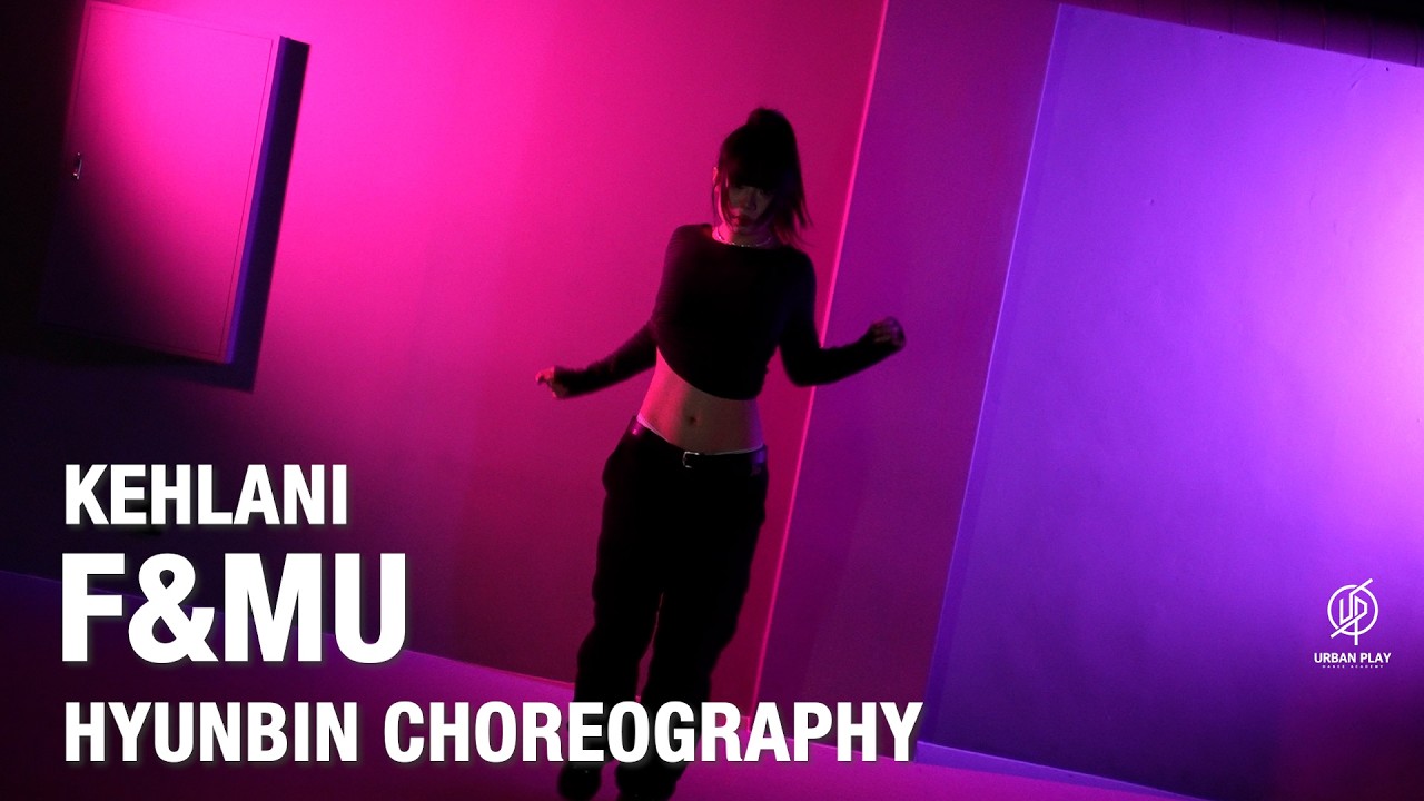 F&MU - KEHLANI / HYUNBIN Choreography / Urban Play Dance Academy