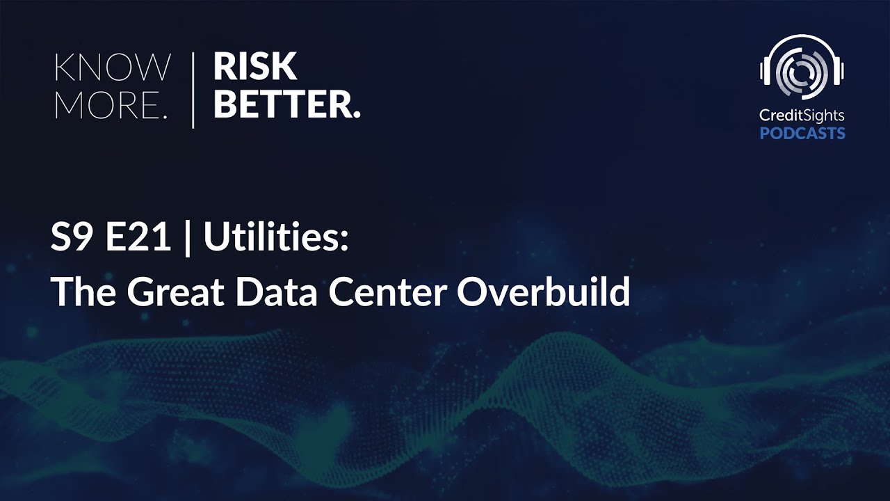 Know More. Risk Better. Podcast | S9E21 Utilities: The Great Data Center Overbuild