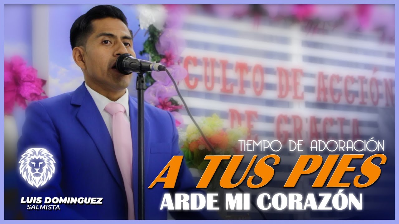 A TUS PIES ARDE MI ❤️ | Salmista Luis Dominguez | tiempo de Adoraci&oacute;n