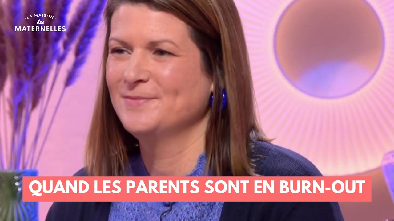 Quand les parents sont en burn-out  - La Maison des maternelles #LMDM