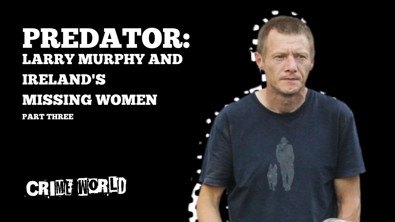 Larry Murphy and Ireland's missing women (Part 3)