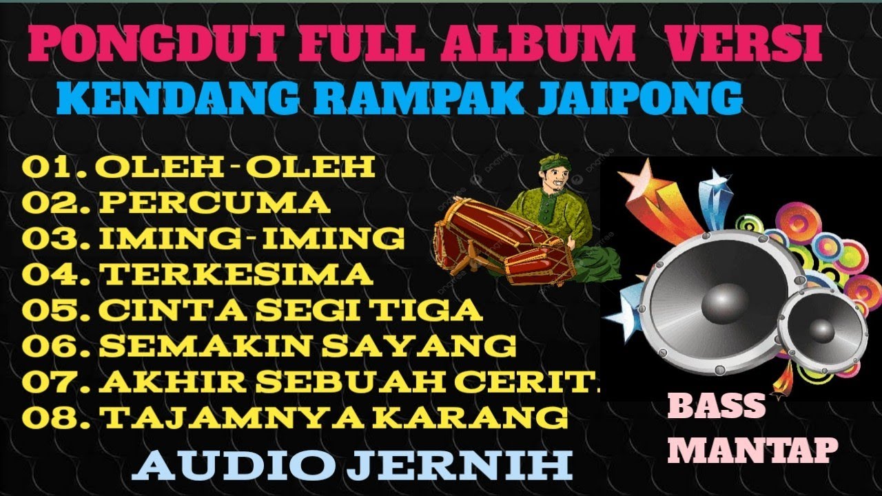 FULL ALBUM PONGDUT KENDANG RAMPAK JAIPONG,OLEH OLEH,PERCUMA,IMING IMING,TERKESIMA