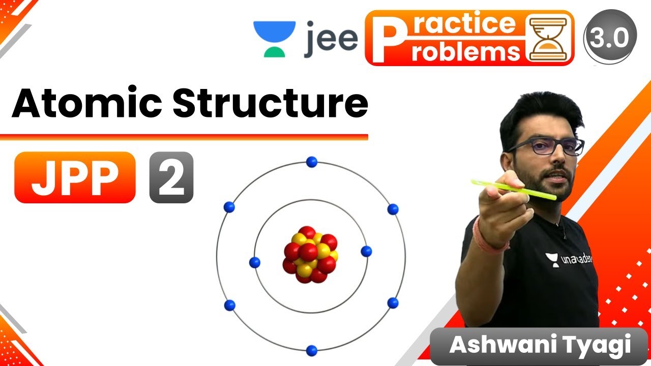 JEE: Atomic Structure JPP - 2 | Unacademy JEE | IIT JEE Chemistry | Ashwani Tyagi