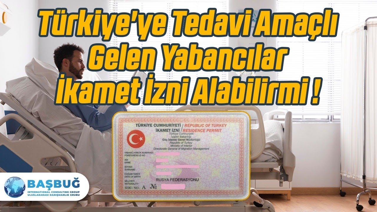 Türkiye'ye Tedavi Amaçlı Gelen Yabancılar İkamet İzni Alabilirmi !