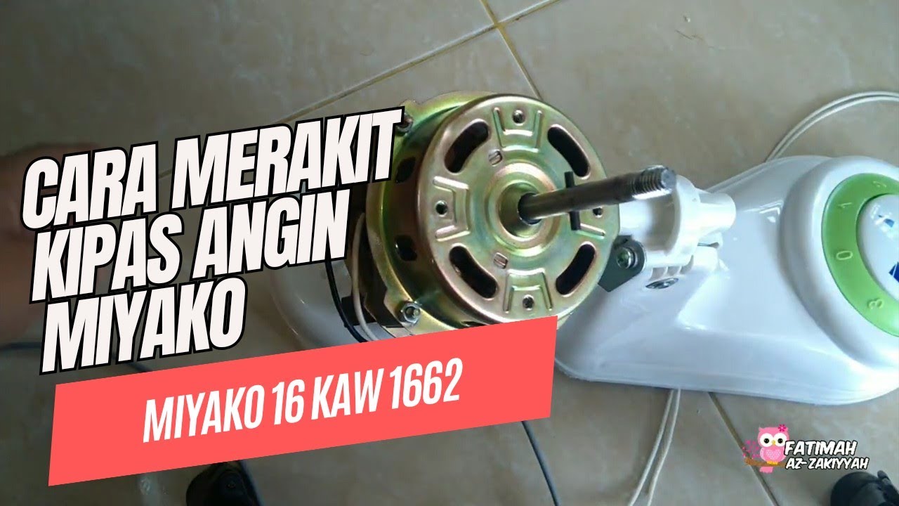 Merakit Kipas Angin Miyako KAW 1662 Setelah di Bersihkan