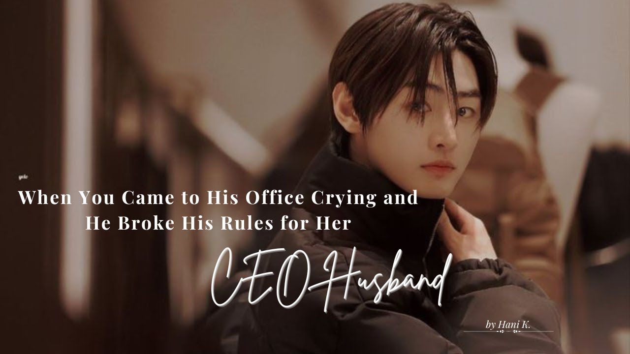 When You Came to His Office Crying and He Broke His Rules for Her... Sunghoon FF [Oneshot]
