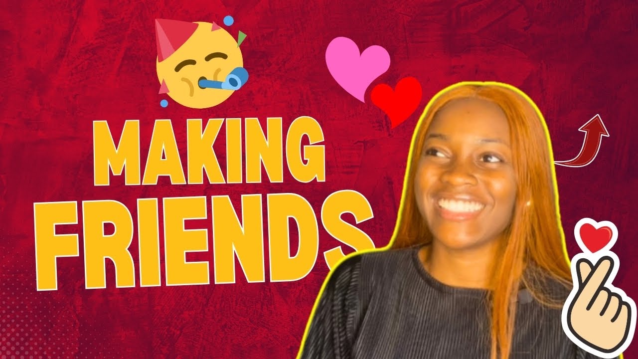 Making friends| All the things I wish someone told me about making a bestie