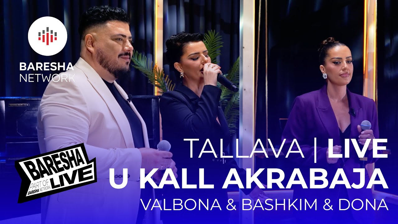 VALBONA & BASHKIM & DONA SPAHIU - TALLAVA | U KALL AKRABAJA | LIVE