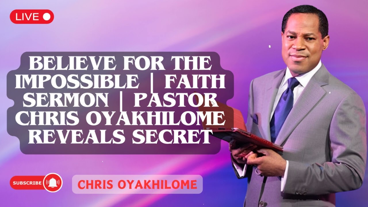 BELIEVE FOR THE IMPOSSIBLE | FAITH SERMON | Pastor Chris Oyakhilome Reveals Secret | Pastor Chris