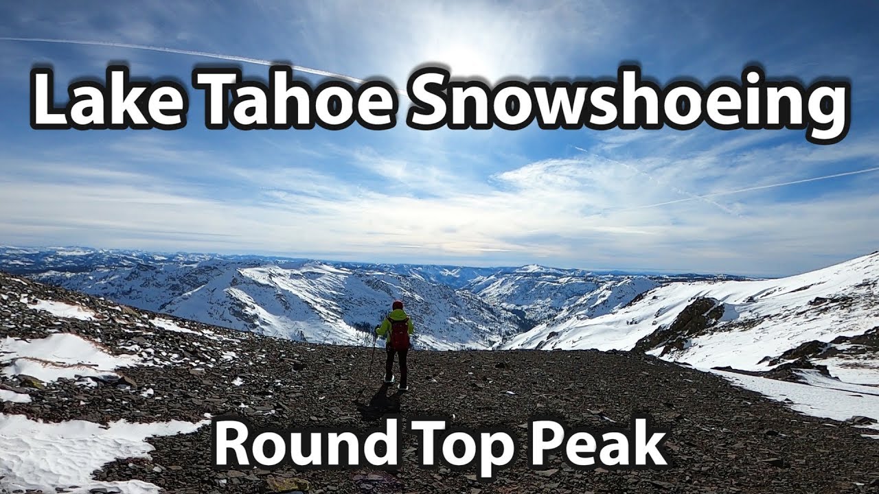 Lake Tahoe Snowshoeing- Round Top Peak