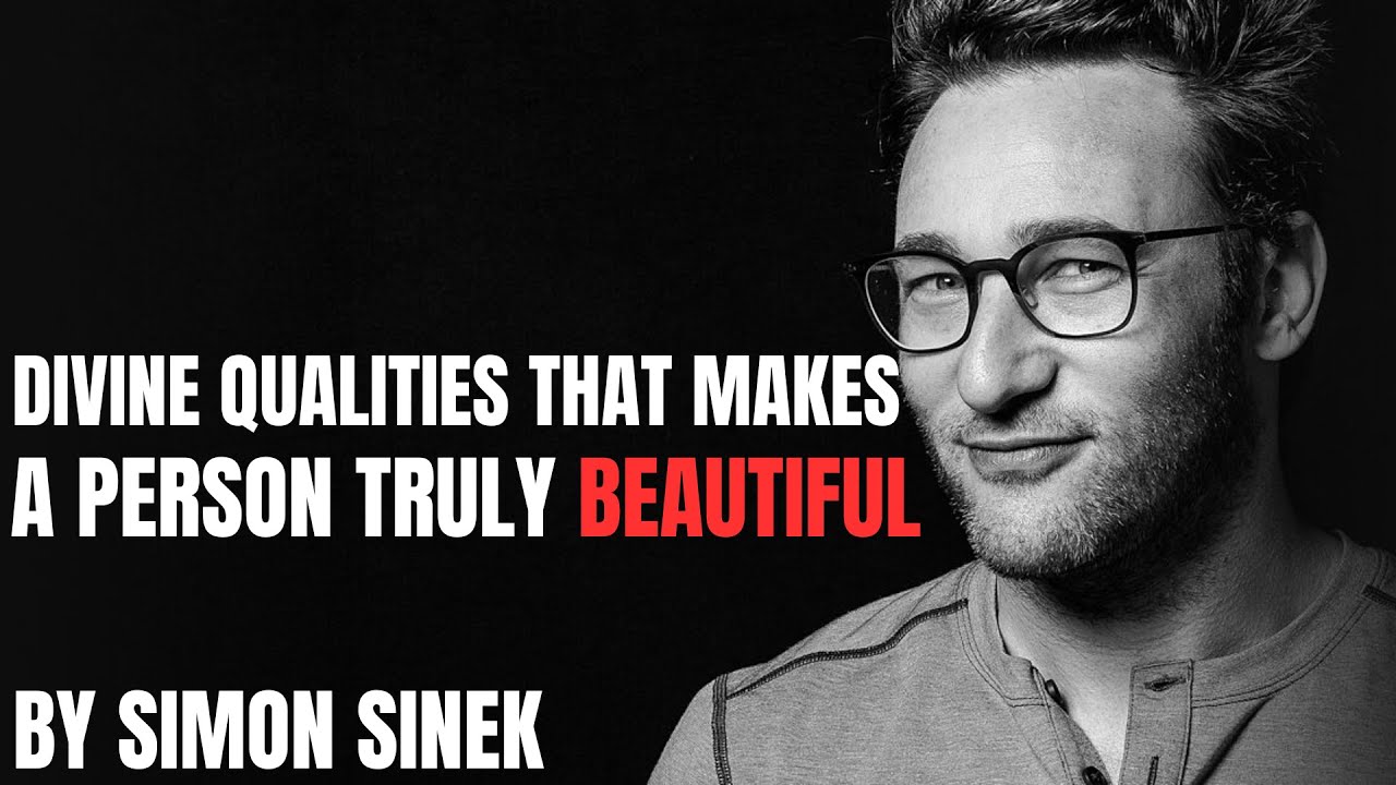 Divine Qualities That Make a Person Truly Beautiful – Simon Sinek Motivation