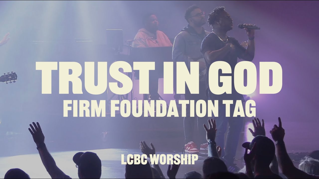 Trust In God with Firm Foundation Tag (Live) | LCBC Worship