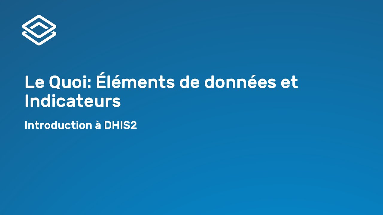 Introduction à DHIS2 - 2.1.3 Quoi : Les éléments de données et les indicateurs