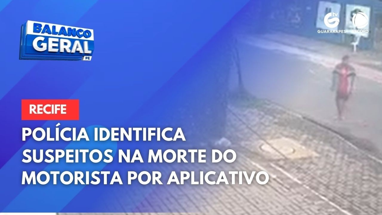 Polícia identifica suspeitos na morte do motorista por aplicativo