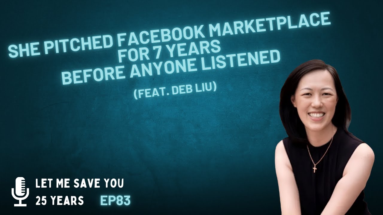She Pitched Facebook Marketplace for 7 Years Before Anyone Listened | EP83 (feat. Deb Liu)