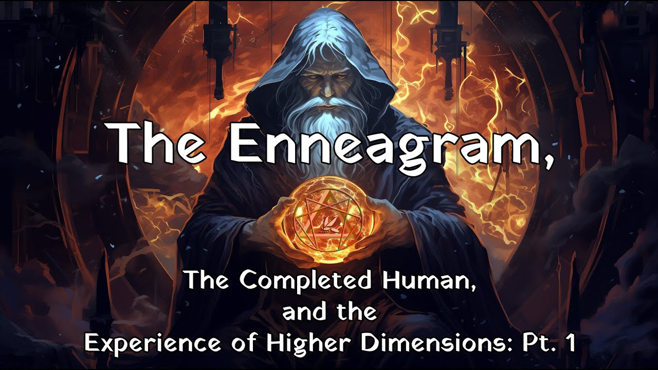 The Enneagram, the Completed Human, and the Experience of Higher Dimensions: Part One