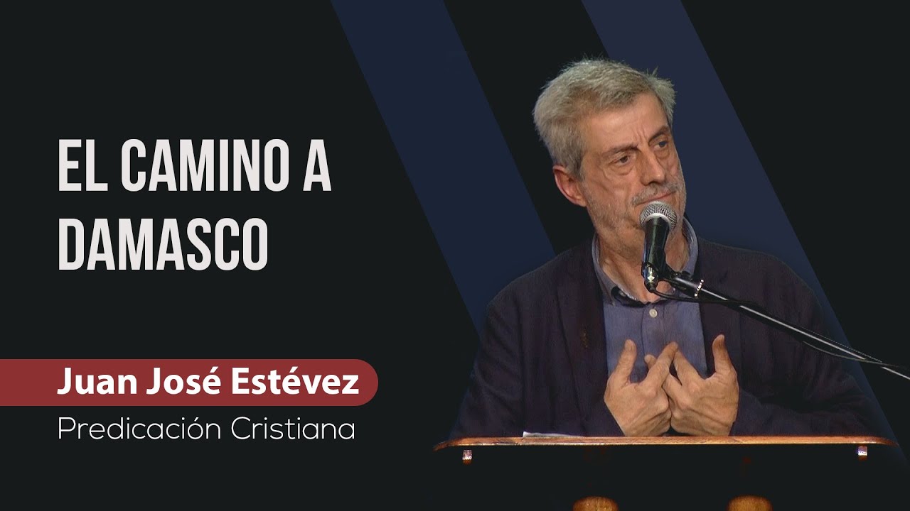 El camino a Damasco // Juan José Estévez // Sana Doctrina Bíblica