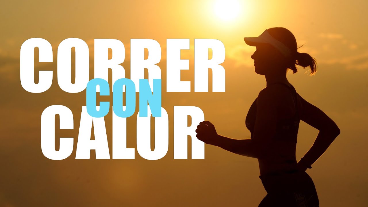 CORRER CON CALOR. BENEFICIOS, CONTRAINDICACIONES Y CONSEJOS
