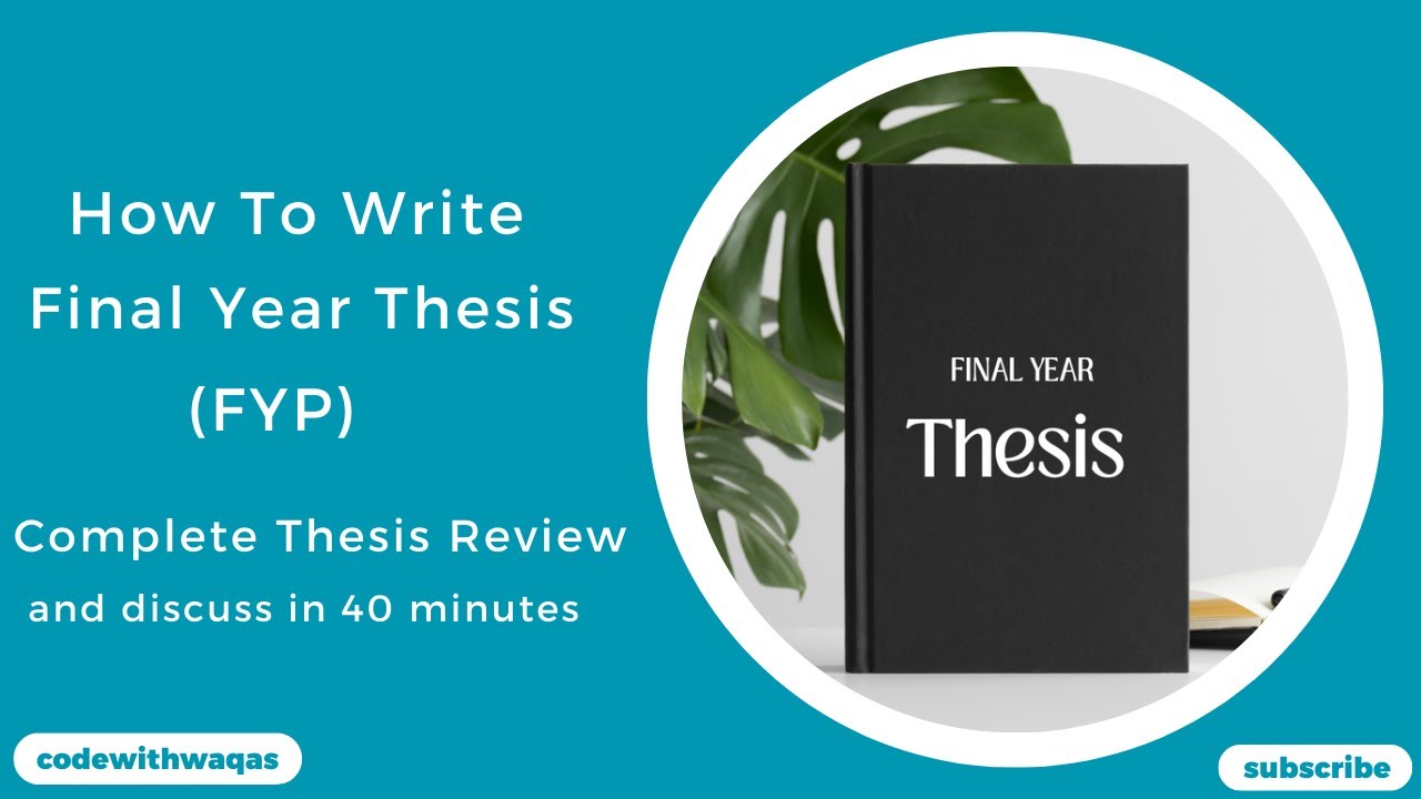 How to write a final year thesis: Complete thesis review & discussion