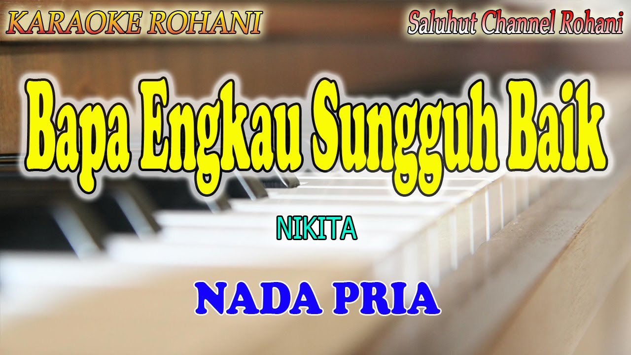 BAPA ENGKAU SUNGGUH BAIK ll KARAOKE ROHANI ll NIKITA ll NADA PRIA E=DO