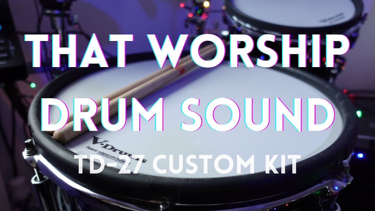 That Worship Drum Sound - TD27 Custom Kit