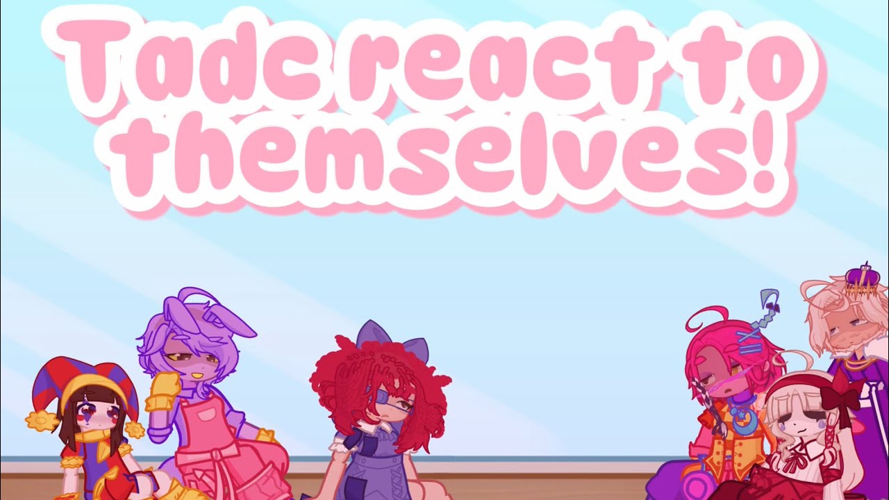 Tadc react to themselves