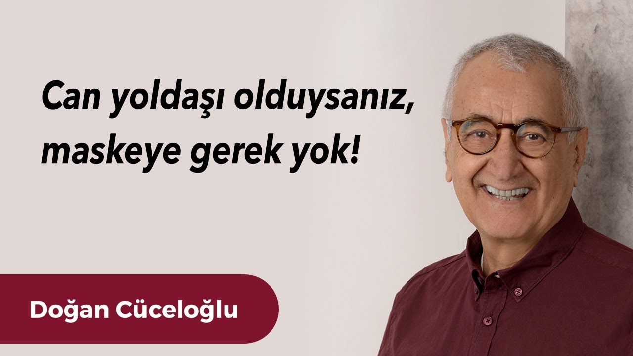 Can yoldaşı olduysanız, maskeye gerek yok!