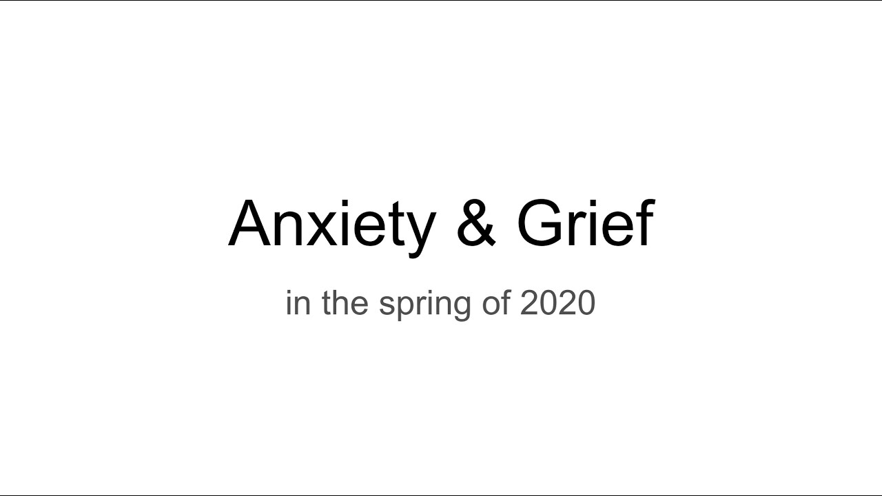 01 Anxiety and Grief in the Spring of 2020