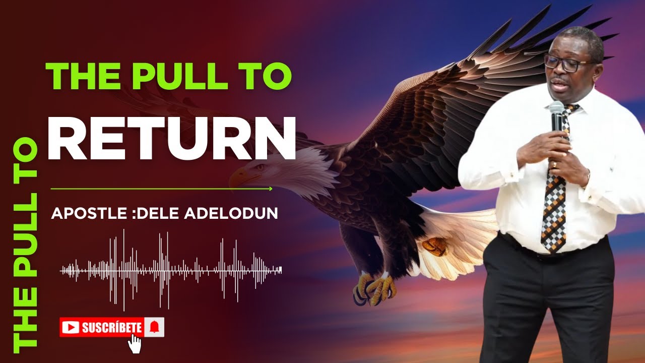 The Pull To Return - Apostle : Dele Adelodun #cloverdale #bibleway