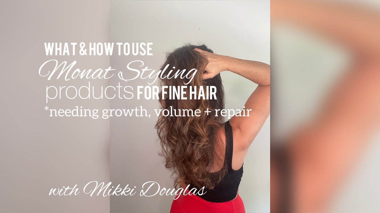 WHAT and HOW to use Monat Styling products for fine hair needing REPAIR, GROWTH & VOLUME