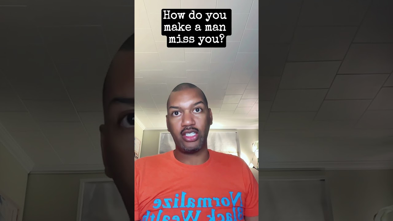 How do you make a man miss you?